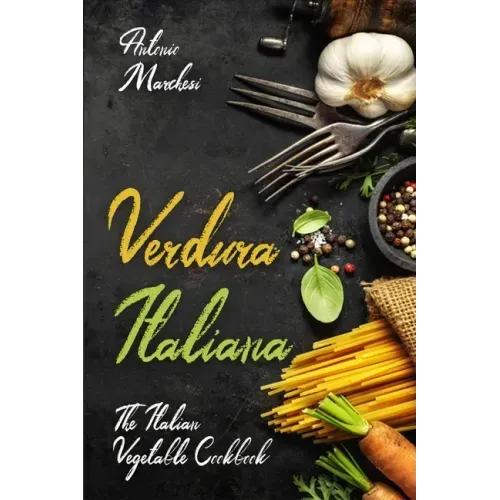 Verdura Italiana: The Italian Vegetable Cookbook
