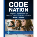 Code Nation: Personal Computing and the Learn to Program Movement in America