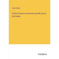 A Short Course in Astronomy and the use of the Globes