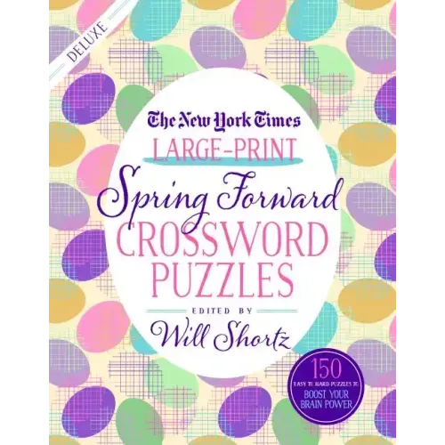 The New York Times Large-Print Spring Forward Crossword Puzzles: 150 Easy to Hard Puzzles to Boost Your Brainpower