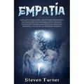 Empatía: Guía para Comprender a las Personas Empáticas y Su Capacidad Emocional para Sentir Empatía, Incluyendo Consejos para P
