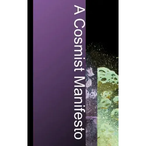 A Cosmist Manifesto: Practical Philosophy for the Posthuman Age