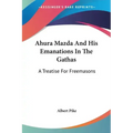 Ahura Mazda and His Emanations in the Gathas: A Treatise for Freemasons