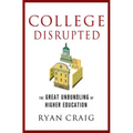 College Disrupted: The Great Unbundling of Higher Education
