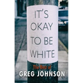 It's Okay to Be White: The Best of Greg Johnson