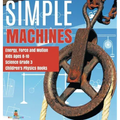Simple Machines Energy, Force and Motion Kids Ages 8-10 Science Grade 3 Children's Physics Books