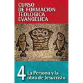 Cft 04 - La Persona Y La Obra de Jesucristo = The Person and Work of Jesus Christ