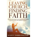 Leaving Church, Finding Faith: Six Steps for Finding Your Purpose in the World After Leaving the Christian Church
