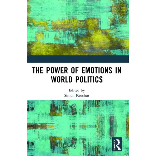 The Power of Emotions in World Politics