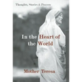 In the Heart of the World: Thoughts, Stories & Prayers