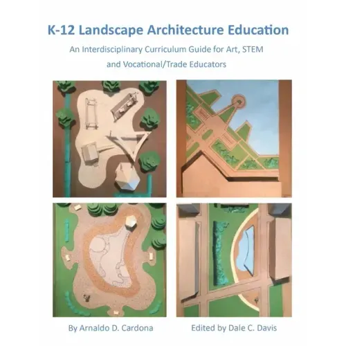 K-12 Landscape Architecture Education: An Interdisciplinary Curriculum Guide for Art, STEM and Vocational/Trade Educators