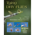 Tying Dry Flies: How to Tie and Fish Must-Have Trout Patterns