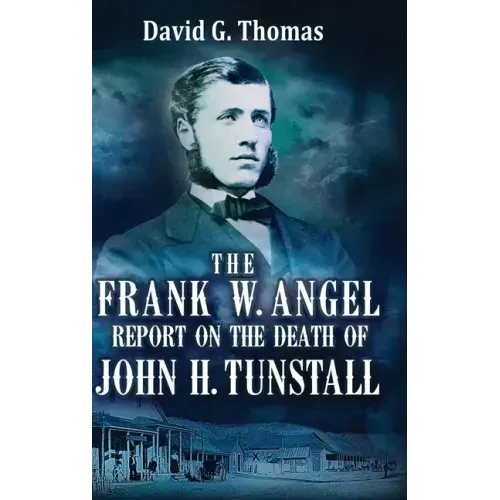 The Frank W. Angel Report on the Death of John H. Tunstall