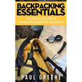 Backpacking Essentials: A Quick Start Guide to Backpacking Light for Beginners