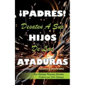 ¡PADRES! DESATEN A SUS HIJOS De Las ATADURAS