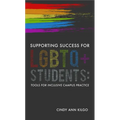 Supporting Success for LGBTQ+ Students: Tools for Inclusive Campus Practice