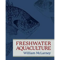 Freshwater Aquaculture: A Handbook for Small Scale Fish Culture in North America