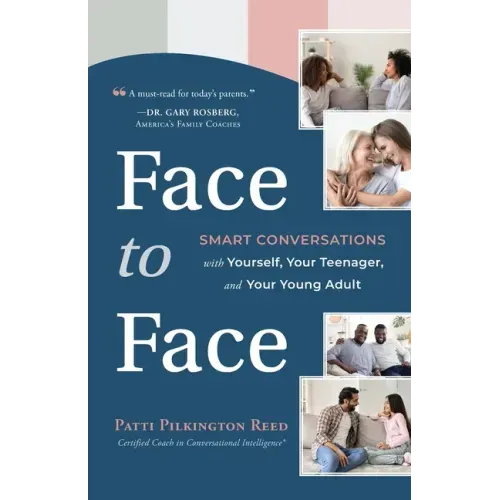 Face to Face: Smart Conversations with Yourself, Your Teenager, and Your Young Adult