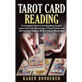 Tarot Card Reading: A Complete Tarot Card Reading Guide! Learn the True Meanings of Tarot Cards and the Secrets Hidden Within These Meanings!