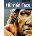 Carving the Human Face, Second Edition, Revised & Expanded: Capturing Character and Expression in Wood