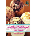 Healthy Plant-based Ice Cream Recipes