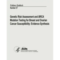Genetic Risk Assessment and BRCA Mutation Testing for Breast and Ovarian Cancer Susceptibility: Evidence Synthesis: Evidence Synthesis Number 37