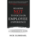 Reasons NOT to Focus on Employee Experience: A Comprehensive Guide
