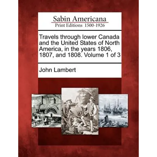 Travels through lower Canada and the United States of North America, in the years 1806, 1807, and 1808. Volume 1 of 3