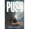 Push: Praise, Pray, Persist Until Something Happens