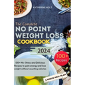 The Complete No Point Weight Loss Cookbook: 100+ No-Stress and Delicious Recipes to gain energy and lose weight without counting calories
