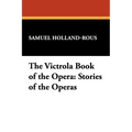 The Victrola Book of the Opera: Stories of the Operas