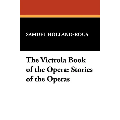 The Victrola Book of the Opera: Stories of the Operas