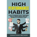 High Performance Habits: Achieve Extraordinary Results Transforming Your Life Through Powerful Habits And Becoming An Extraordinary Person