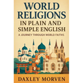 World Religions In Plain and Simple English: A Journey Through World Faiths