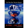 So You Say You're Saved, So What... Now What?