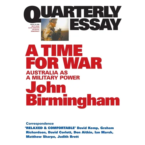 A Time for War: Australia as a Military Power; Quarterly Essay 20