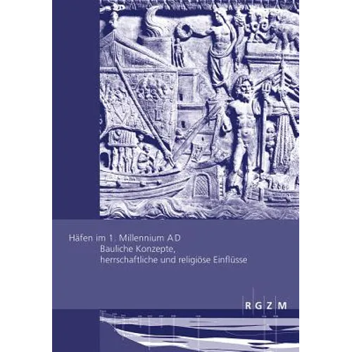 Hafen Im 1. Millennium A D: Bauliche Konzepte, Herrschaftliche Und Religiose Einflusse