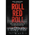 Roll Red Roll: Rape, Power, and Football in the American Heartland