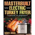 Masterbuilt Electric Turkey Fryer Cookbook for Beginners: Amazingly Easy Recipes to Fry Turkey, Boil Seafood, Steam Vegetables, and More