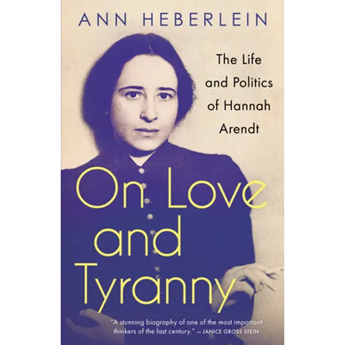 On Love and Tyranny: The Life and Politics of Hannah Arendt