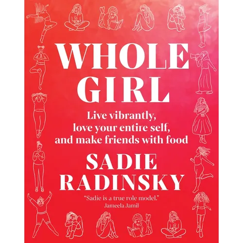 Whole Girl: Live Vibrantly, Love Your Entire Self, and Make Friends with Food - Hardcover