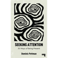 Seeking Attention: 30 Ways of Being Present