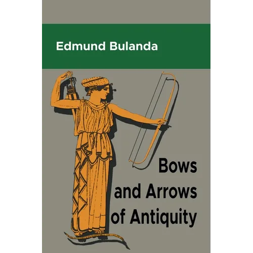 Bows and Arrows of Antiquity