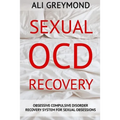 Sexual OCD Recovery: Obsessive - Compulsive Disorder Recovery System For Sexual Obsessions
