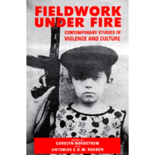 Fieldwork Under Fire: Contemporary Studies of Violence and Culture