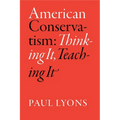 American Conservatism: Thinking It, Teaching It