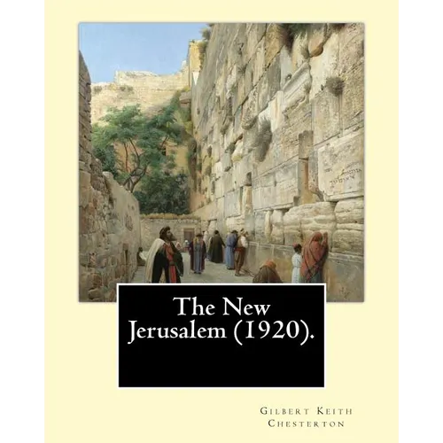 The New Jerusalem (1920). By: Gilbert Keith Chesterton: The New Jerusalem is a 1920 book written by British writer G. K. Chesterton. Dale Ahlquist c