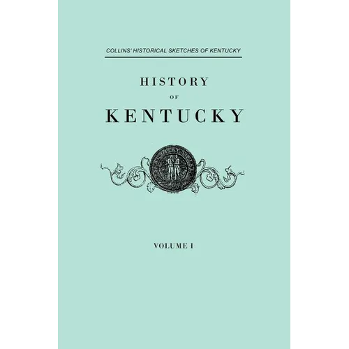 History of Kentucky. Collins' Historical Sketches of Kentucky. in Two Volumes. Volume I