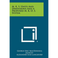 M. K. S. Units and Dimensions and a Proposed M. K. O. S. System