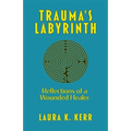 Trauma's Labyrinth: Reflections of a Wounded Healer